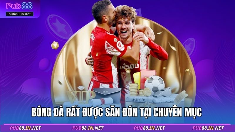 Bóng đá rất được săn đón tại chuyên mục 