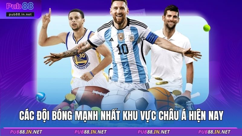 Các đội bóng mạnh nhất khu vực châu Á hiện nay