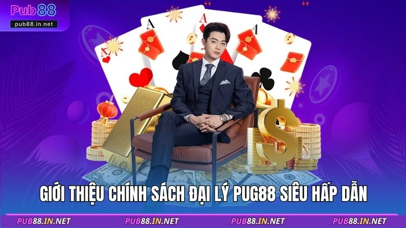 Giới thiệu chính sách đại lý PUB88 siêu hấp dẫn