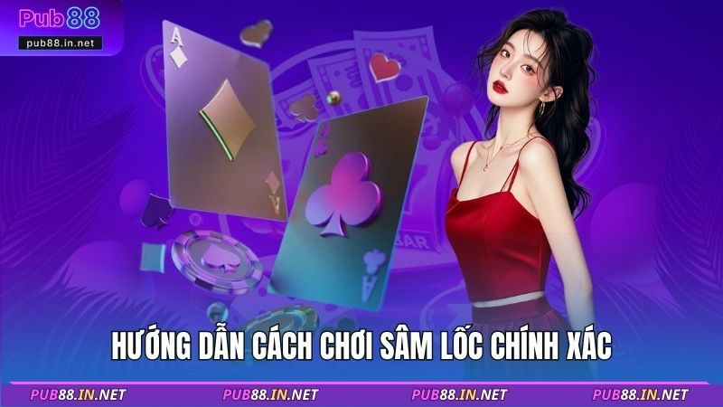Hướng dẫn cách chơi sâm lốc chính xác