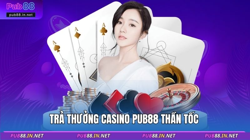 Trả thưởng Casino PUB88 thần tốc